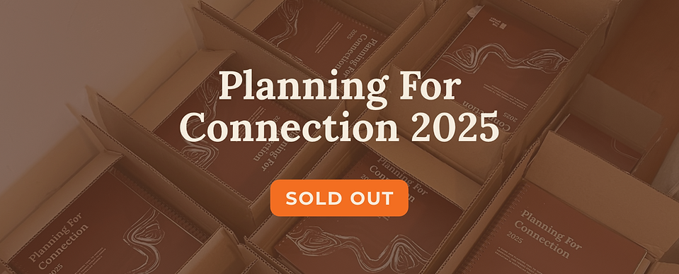 Planning for Connection 2025 - SOLD OUT